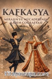 Kafkasya <br /> Mirasın ve Mücadelenin Kadim Coğrafyası