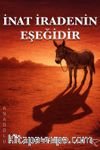 İnat İradenin Eşeğidir