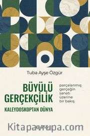 Büyülü Gerçekçilik Kaleydoskoptan Dünya
