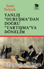 Yanlış "Duruşma"dan Doğru "Tartışmaya" Dönelim