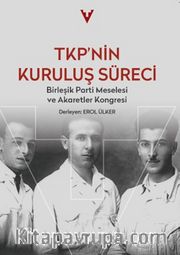 TKP'nin Kuruluş Süreci <br /> Birleşik Parti Meselesi ve Akaretler Kongresi