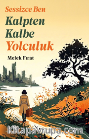 Sessizce Ben Kalpten Kalbe Yolculuk