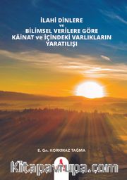 İlahi Dinlere ve Bilimsel Verilere Göre Kainat ve İçindeki Varlıkların Yaratılışı