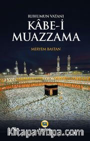 Ruhumun Vatanı Kabe-i Muazzama