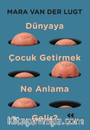 Dünyaya Çocuk Getirmek Ne Anlama Gelir?