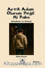 Artık Adam Olurum Değil Mi Baba? <br /> Atakan'ın Sonu