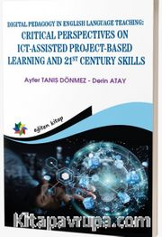Digital Pedagogy In English Language Teaching: Crıtıcal Perspectives On Ict-Assisted Project-Based Learning And 21st Century Skills