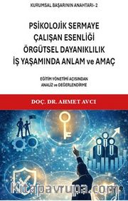 Kurumsal Başarının Anahtarı 2 / Psikolojik Sermaye, Çalışan Esenliği, Örgütsel Dayanıklılık, İş Yaşamında Anlam ve Amaç