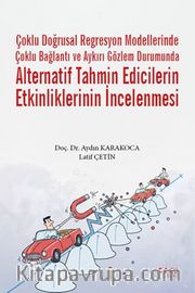 Çoklu Doğrusal Regresyon Modellerinde Çoklu Bağlantı ve Aykırı Gözlem Durumunda Alternatif Tahmin Edicilerin Etkinliklerinin İncelenmesi