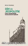 Din ve Jeopolitik & Cuma Hutbelerinde Uluslararası İlişkiler