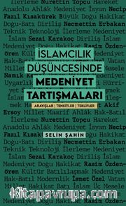 İslamcılık Düşüncesinde Medeniyet Tartışmaları <br /> Arayışlar - Tenkitler - Teklifler