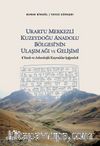 Urartu Merkezli Kuzeydoğu Anadolu Bölgesi'nin Ulaşım Ağı ve Gelişimi & Yazılı ve Arkeolojik Kaynaklar Işığında