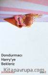 Dondurmacı Harry'ye Bekleriz