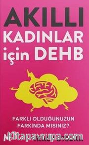 Akıllı Kadınlar İçin Dehb <br /> Farklı Olduğunuzun Farkında mısınız?