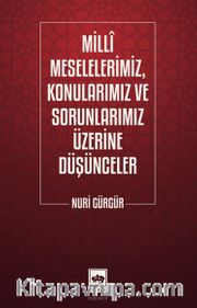Milli Meselelerimiz, Konularımız ve Sorunlarımız Üzerine Düşünceler