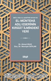 Ebü'l-Fadl el-Huzaî'nin Hayatı ve el-Münteha Adlı Eserinin Kıraat İlmindeki Yeri
