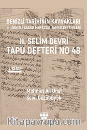 Denizli Tarihinin Kaynakları: II- Denizli Kazası Mufassal Tahrir Defterleri 1. Cilt <br /> II. Selim Devri Tapu Defteri No 48