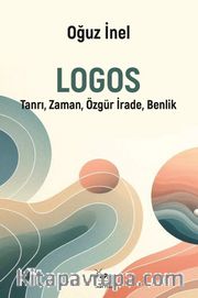 Logos <br /> Tanrı, Zaman, Özgür İrade, Benlik