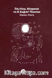 İlk/Cins, Elleşmek ve K Kağıdı⁰ Üzerine