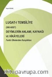 Lugat-ı Temsiliye <br /> (500 Adet) Deyimlerin Anlamı, Kaynağı ve Hikayeleri Farklı Ülkelerden Karşılıkları