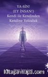 Ya-Sin (Ey İnsan!) Kendi ile Kendinden Kendine Yolculuk