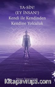 Ya-Sin (Ey İnsan!) Kendi ile Kendinden Kendine Yolculuk