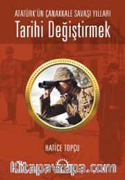 Tarihi Değiştirmek - Atatürk'ün Çanakkale Savaşı Yılları