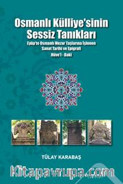 Osmanlı Külliyesi'nin Sessiz Tanıkları <br /> Eyüp'te Osmanlı Mezar Taşlarına İşlenen Sanat Tarihi ve Epigrafi Hüve'l-Baki