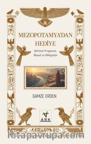 Mezopotamya'dan Hediye <br /> Şiirimsi Fragman, Masal ve Hikayeler