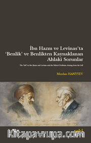 İbn Hazm ve Levinas'ta ‘Benlik' ve Benlikten Kaynaklanan  Ahlakî Sorunlar