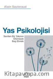 Yas Psikolojisi <br /> Sevilen Bir Yakının Ölümüyle Baş Etmek