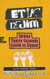 Etik Rejim & Türkiye Tiyatro Yazınında Estetik ve Siyaset