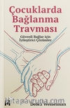 Çocuklarda Bağlanma Travması & Güvenli Bağlar için İyileştirici Çözümler