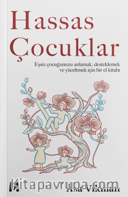 Hassas Çocuklar <br /> Eşsiz Çocuğunuzu Anlamak, Desteklemek ve Yüceltmek  için Bir El Kitabı