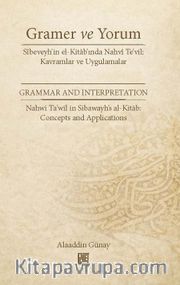 Gramer ve Yorum Sîbeveyh'in El-Kitab'ında Nahvî Te'vil: Kavramlar Ve Uygulamalar  <br /> Grammar And Interpretatıon Nahwī Ta'wīl İn Sībawayh's Al-Kitāb: Concepts And Applications