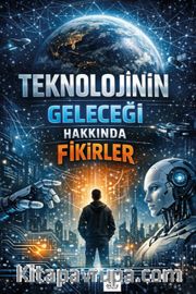 Teknolojinin Geleceği Hakkında Fikirler