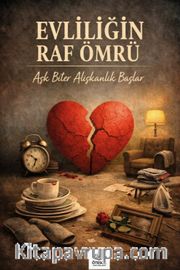 Evliliğin Raf Ömrü <br /> Aşk Biter Alışkanlık Başlar