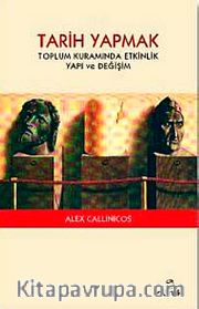 Tarih Yapmak <br /> Toplum Kuramında Etkinlik Yapı ve Değişim