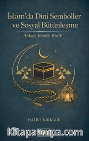 İslam'da Dini Semboller ve Sosyal Bütünleşme <br /> Anlam, Kimlik, Birlik