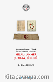 Propaganda Aracı Olarak İnsani Yardımın Kullanımı Hilal-i Ahmer (Kızılay) Örneği