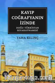 Kayıp Coğrafyanın İzinde: Doğu Türkistan Seyahatnamesi
