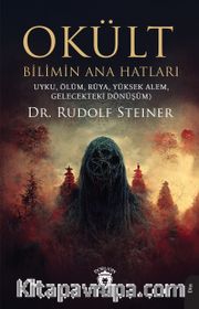 Okült Bilimin Ana Hatları <br /> Uyku, Ölüm, Rüya, Yüksek Alem, Gelecekteki Dönüşüm