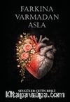 Farkına Varmadan Asla