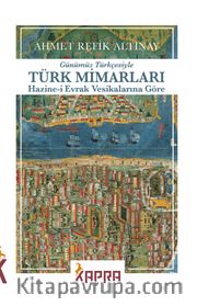 Türk Mimarları Hazine-i Evrak Vesikalarına Göre (Günümüz Türkçesiyle)