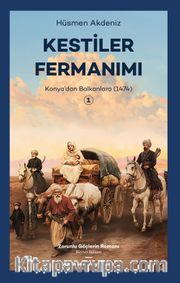 Kestiler Fermanımı 1 <br /> Konya'dan Balkanlara 1474
