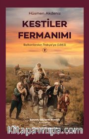 Kestiler Fermanımı 2 <br /> Balkanlardan Trakya'ya 1883
