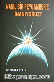 Nasıl Bir Peygambere İnanıyoruz?