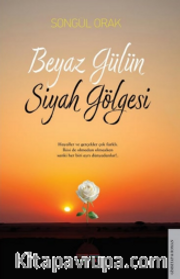 Beyaz Gülün Siyah Gölgesi