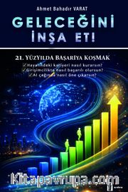 Geleceğini İnşa Et! <br /> 21.Yüzyılda Başarıya Koşmak