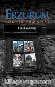 Erzurum <br /> Bir Kentin Solgun Yüzü